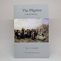 "The Pilgrims: A Brief History" by L.D. Geller - New England Historical Series